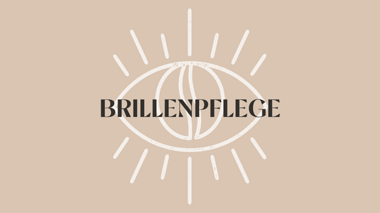 PFLEGE UND UMGANG MIT DEINER BRILLE