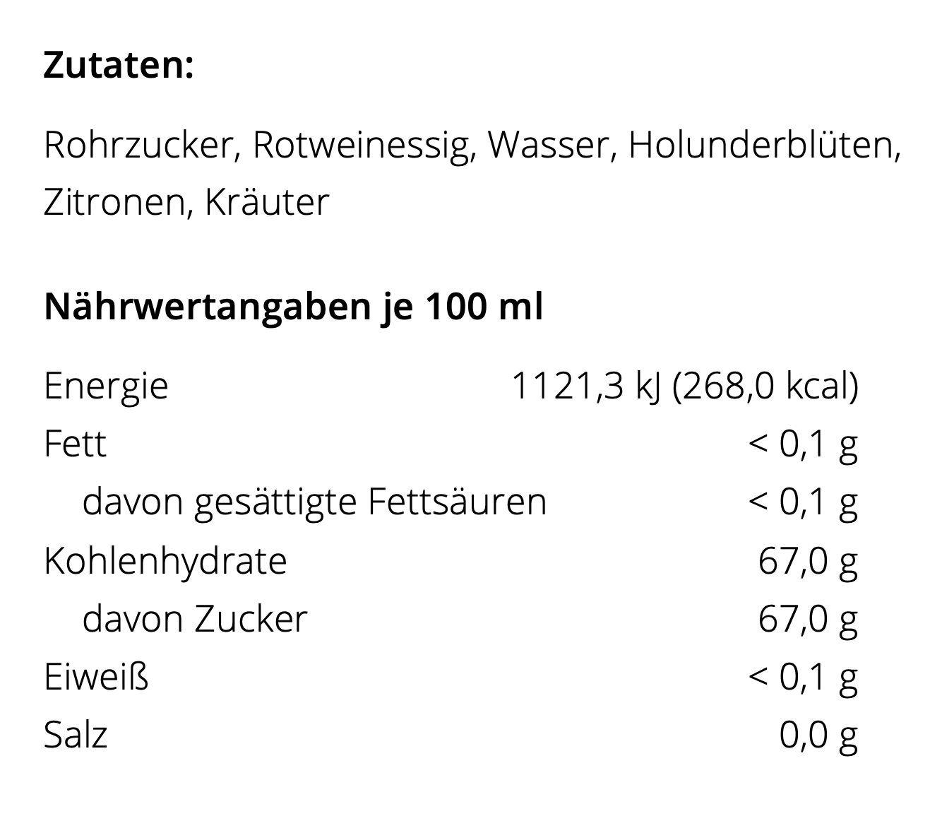 Zutaten: Rohrzucker, Rotweinessig, Wasser, Holunderblüten, Zitrone, Kräuter. Nährwertangaben je 100ml: 268 kcal, 0,1g Fett, 67g Kohlenhydrate davon 67g Zucker, 0,1g Eiweiß